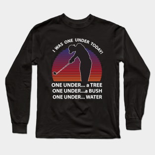 I Was One Under Today Funny Golf Long Sleeve T-Shirt